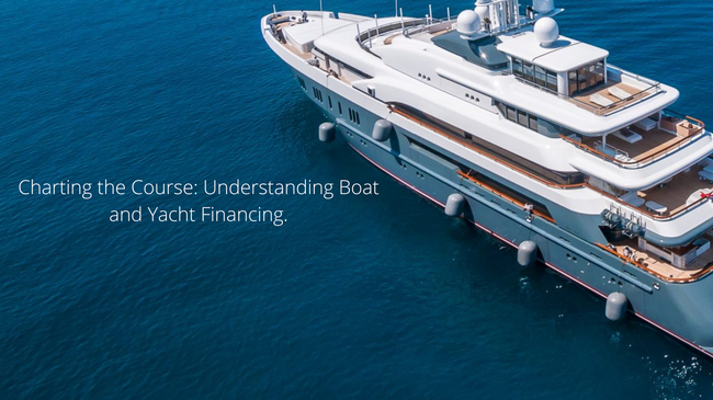 Water Adventures: Navigating Boat and Yacht Financing