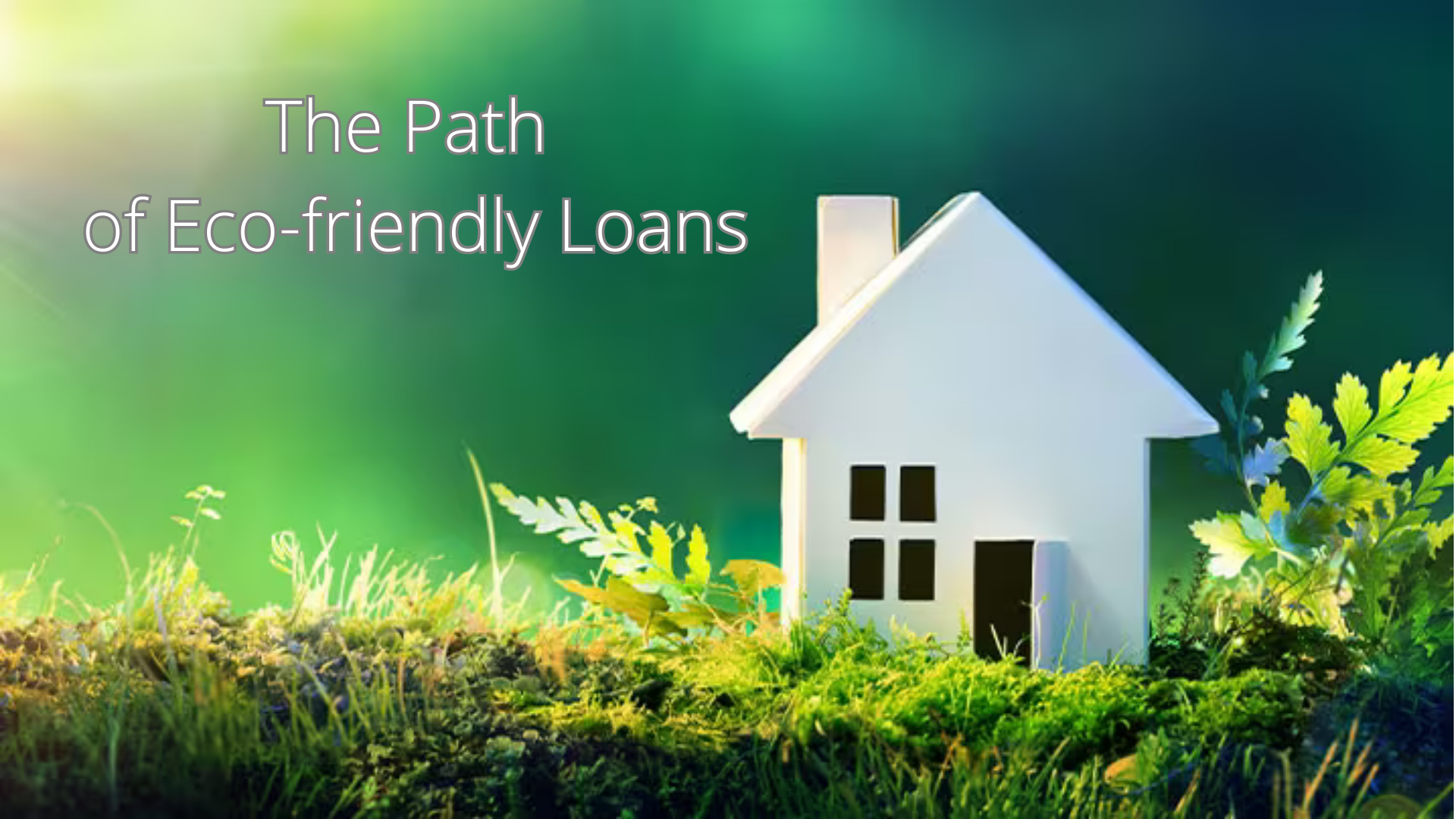 Green Initiatives: Eco-friendly Loans for Sustainable Home and Lifestyle Choices