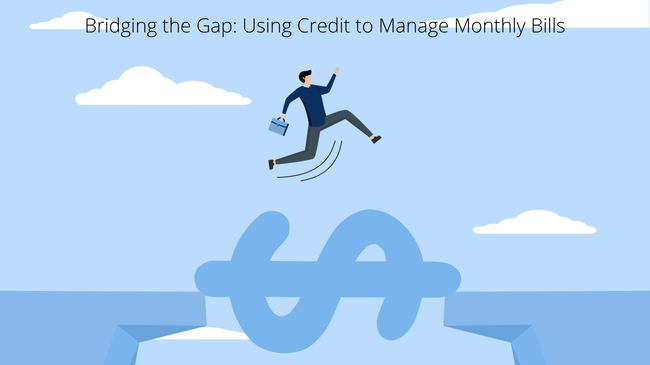 Bridging the Gap: Using Credit to Manage Monthly Bills